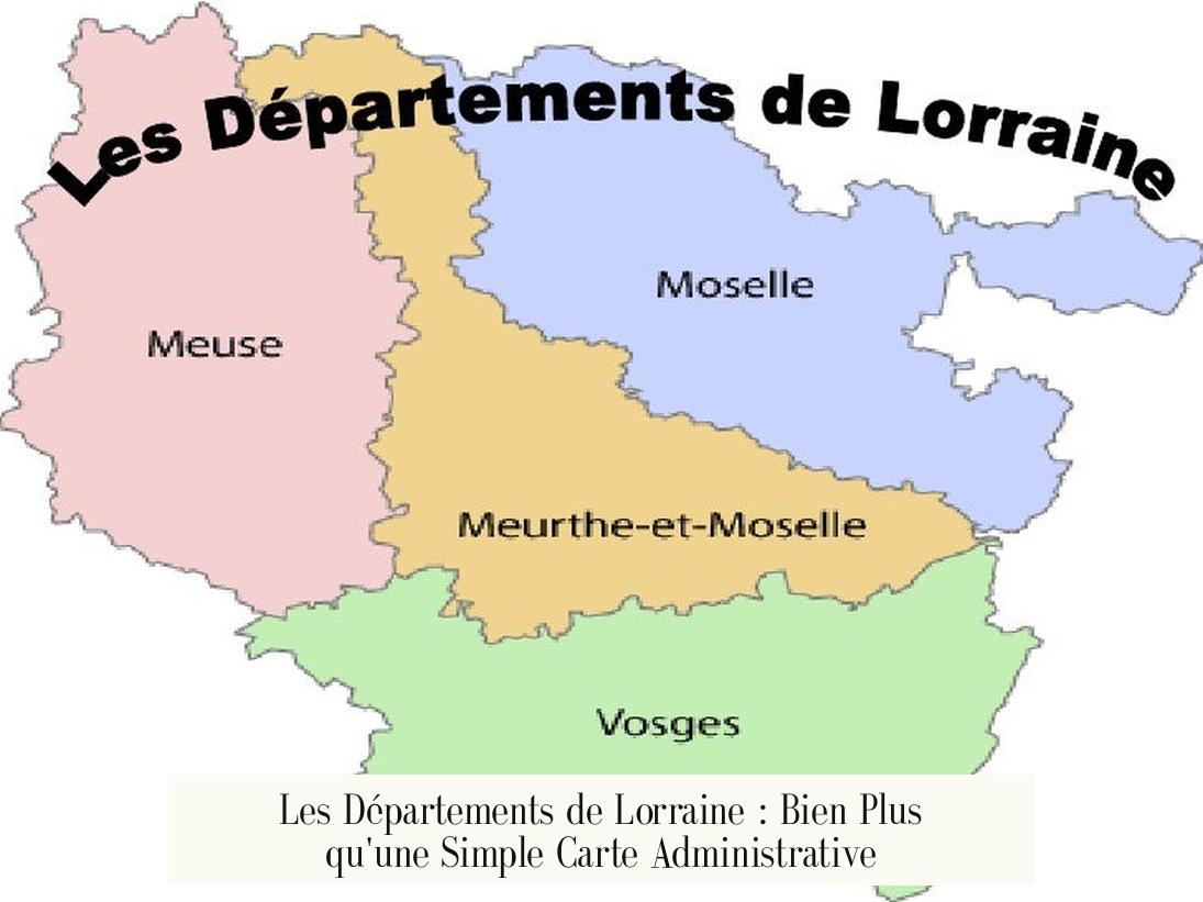Les Départements de Lorraine : Bien Plus qu'une Simple Carte Administrative