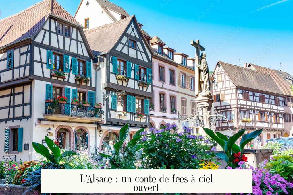 L'Alsace : un conte de fées à ciel ouvert