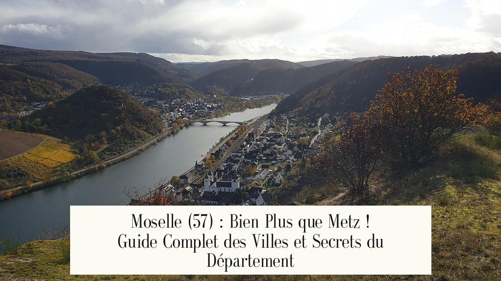 Moselle (57) : Bien Plus que Metz ! Guide Complet des Villes et Secrets du Département