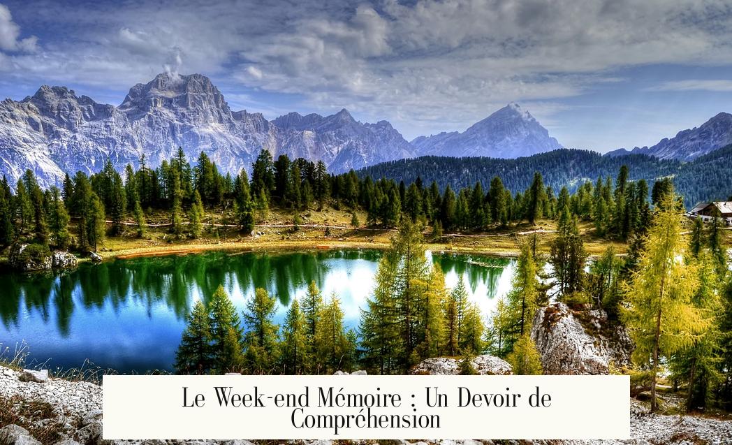 Le Week-end Mémoire : Un Devoir de Compréhension
