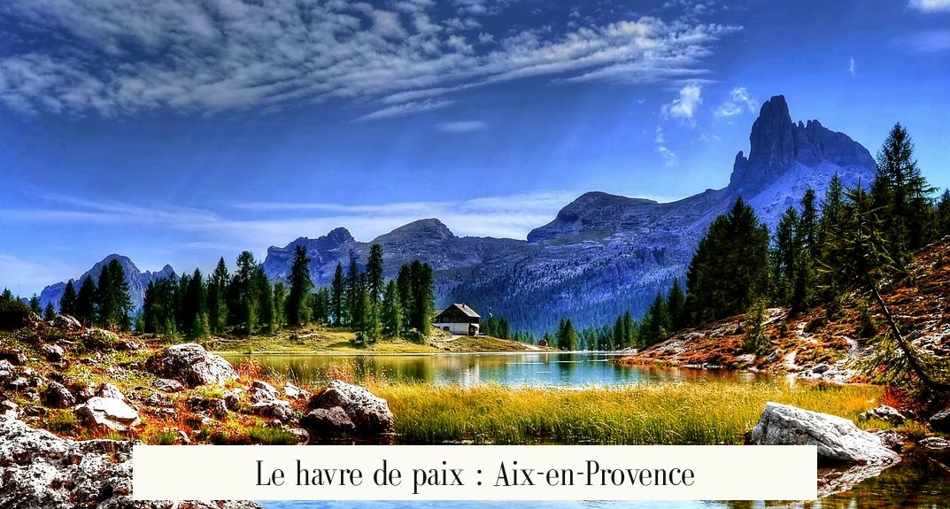 Le havre de paix : Aix-en-Provence