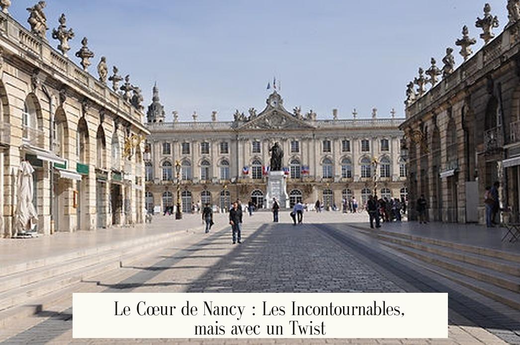 Le Cœur de Nancy : Les Incontournables, mais avec un Twist