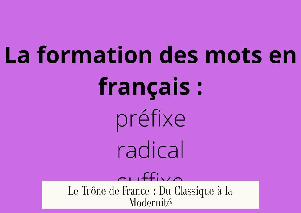 Le Trône de France : Du Classique à la Modernité