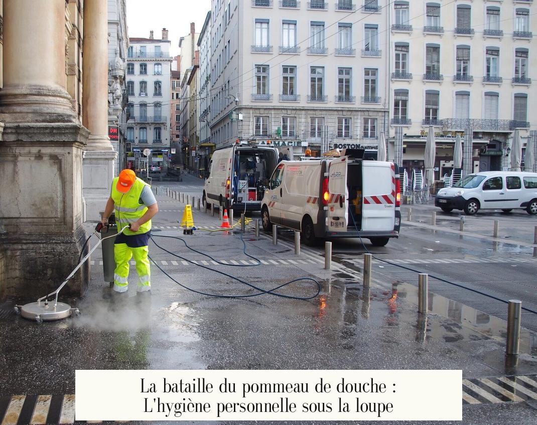 La bataille du pommeau de douche : L'hygiène personnelle sous la loupe