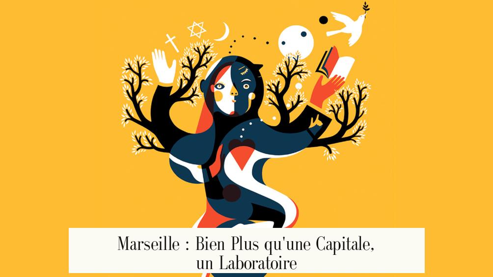 Marseille : Bien Plus qu'une Capitale, un Laboratoire