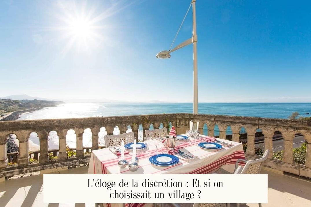 L'éloge de la discrétion : Et si on choisissait un village ?