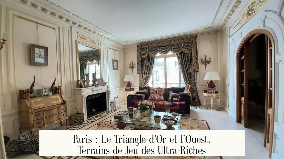 Paris : Le Triangle d'Or et l'Ouest, Terrains de Jeu des Ultra-Riches