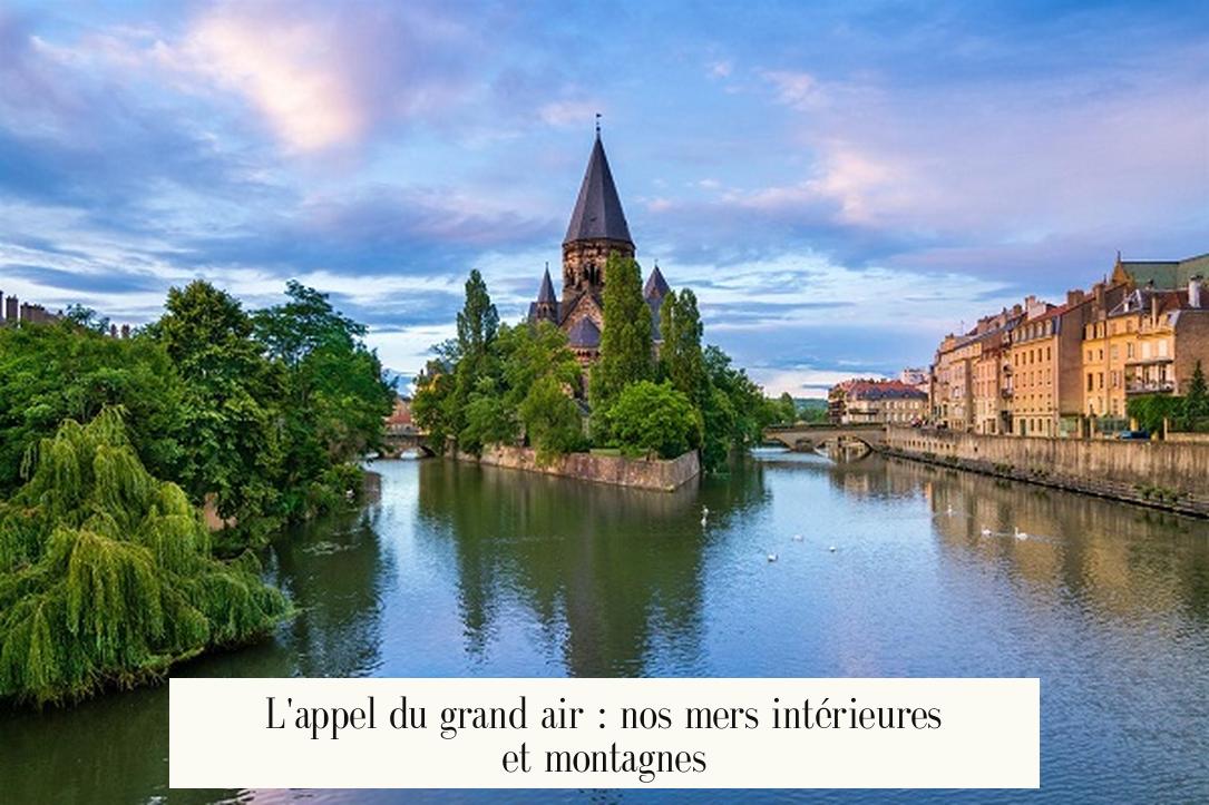 L'appel du grand air : nos mers intérieures et montagnes