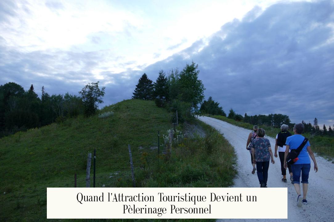 Quand l'Attraction Touristique Devient un Pèlerinage Personnel