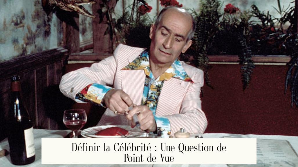 Définir la Célébrité : Une Question de Point de Vue