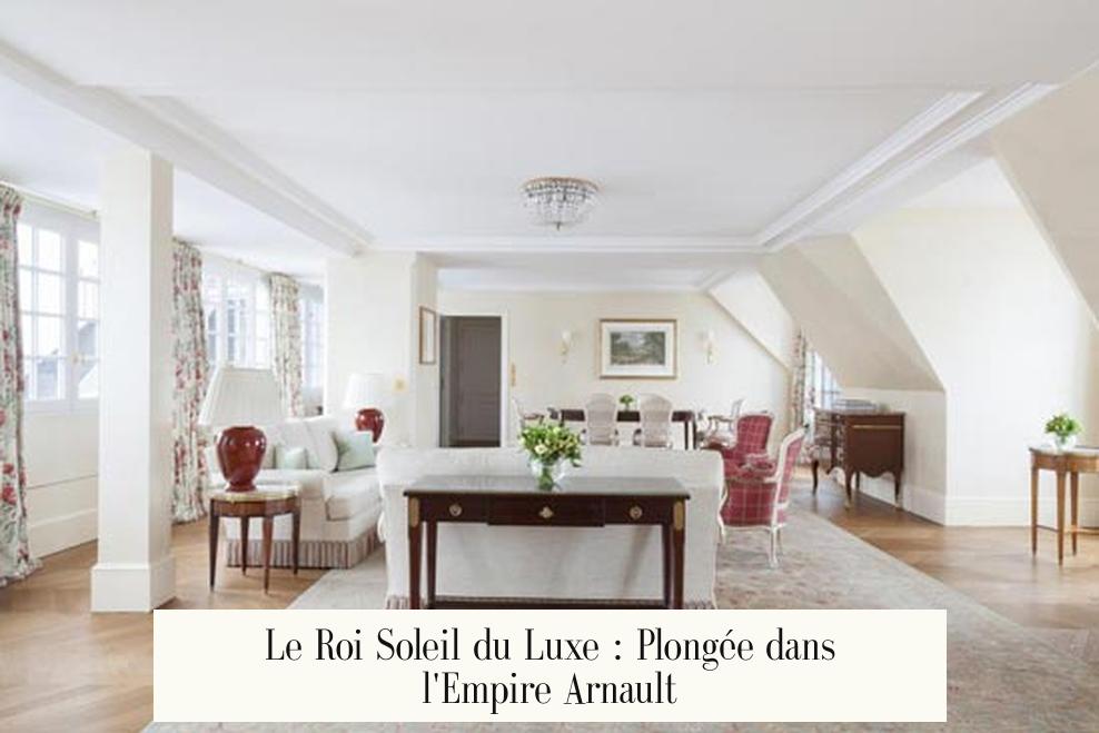 Le Roi Soleil du Luxe : Plongée dans l'Empire Arnault