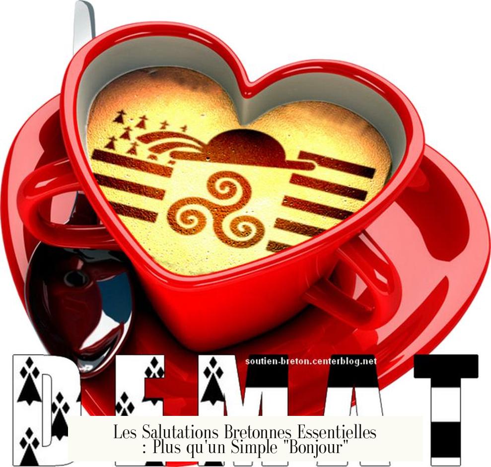 Les Salutations Bretonnes Essentielles : Plus qu'un Simple "Bonjour"