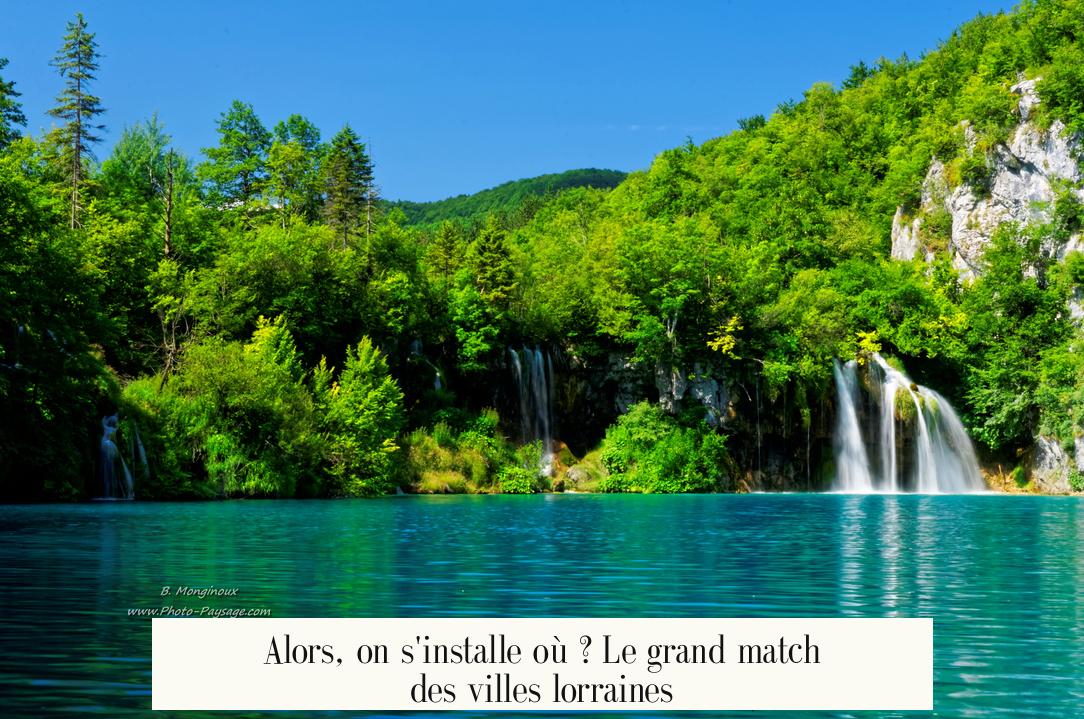 Alors, on s'installe où ? Le grand match des villes lorraines