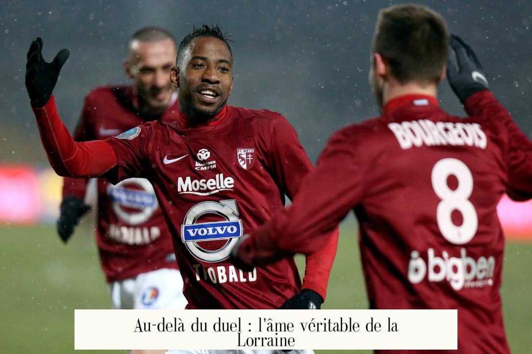 Au-delà du duel : l'âme véritable de la Lorraine
