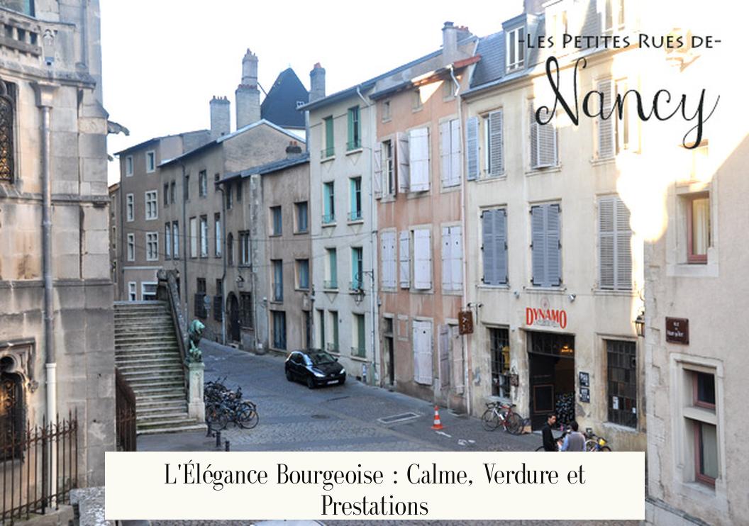 L'Élégance Bourgeoise : Calme, Verdure et Prestations