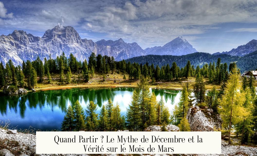 Quand Partir ? Le Mythe de Décembre et la Vérité sur le Mois de Mars