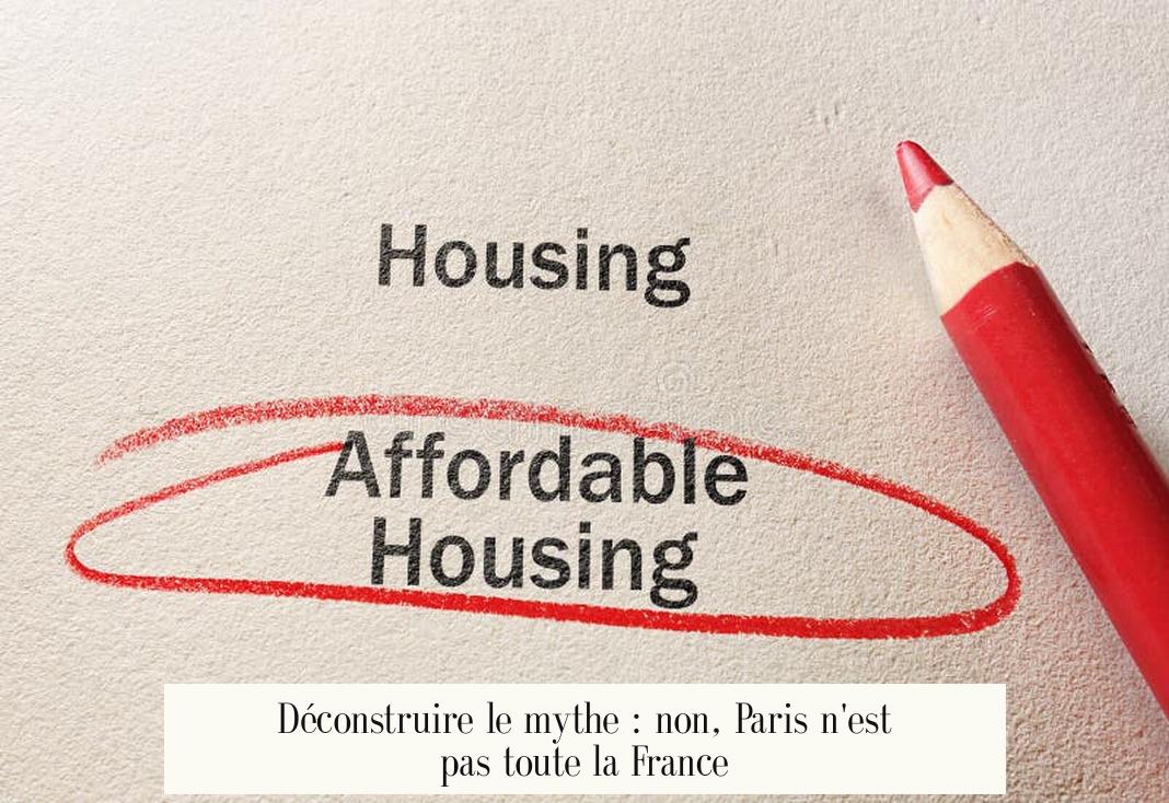Déconstruire le mythe : non, Paris n'est pas toute la France