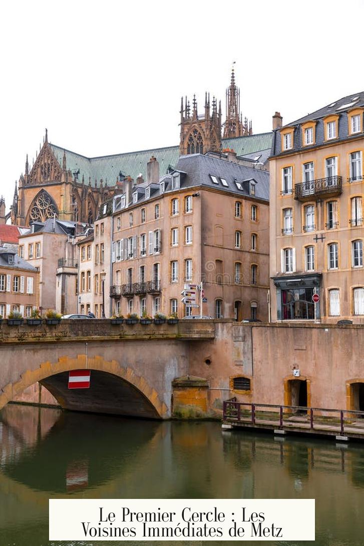Le Premier Cercle : Les Voisines Immédiates de Metz
