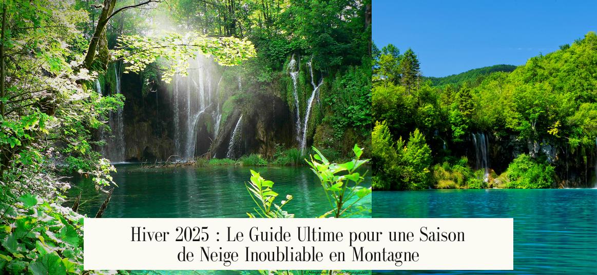 Hiver 2025 : Le Guide Ultime pour une Saison de Neige Inoubliable en Montagne