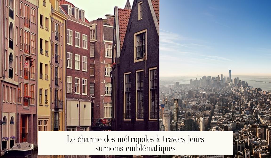 Le charme des métropoles à travers leurs surnoms emblématiques