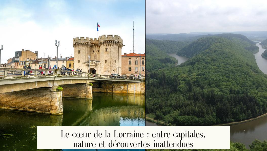 Le cœur de la Lorraine : entre capitales, nature et découvertes inattendues