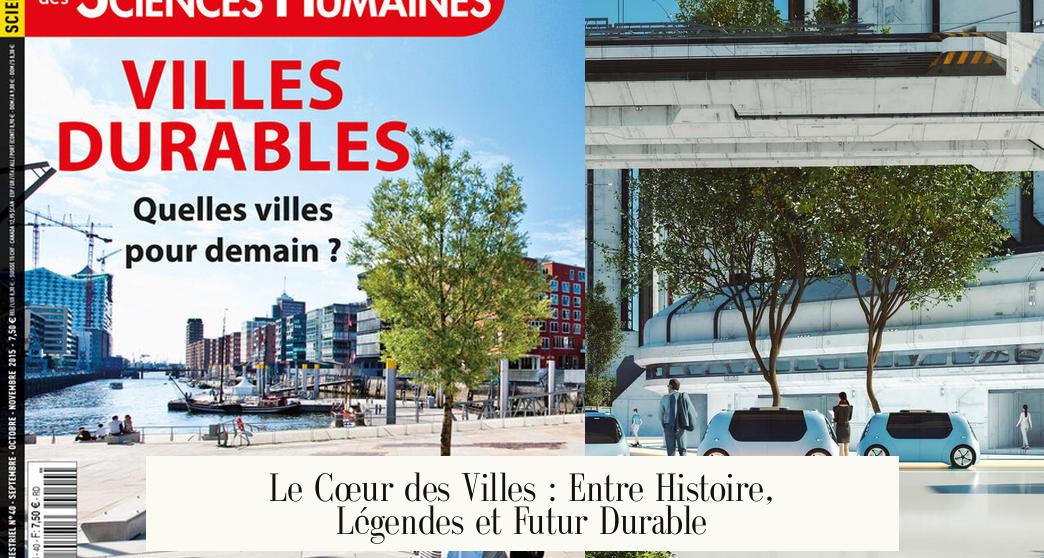 Le Cœur des Villes : Entre Histoire, Légendes et Futur Durable