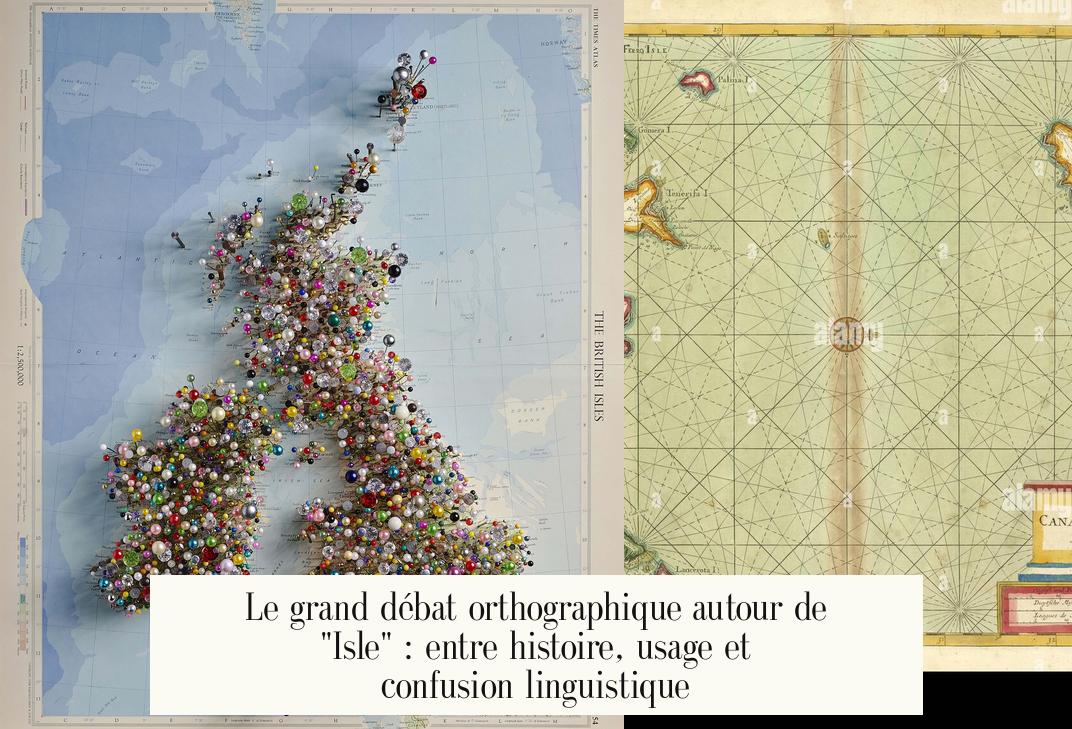 Le grand débat orthographique autour de « Isle » : entre histoire, usage et confusion linguistique