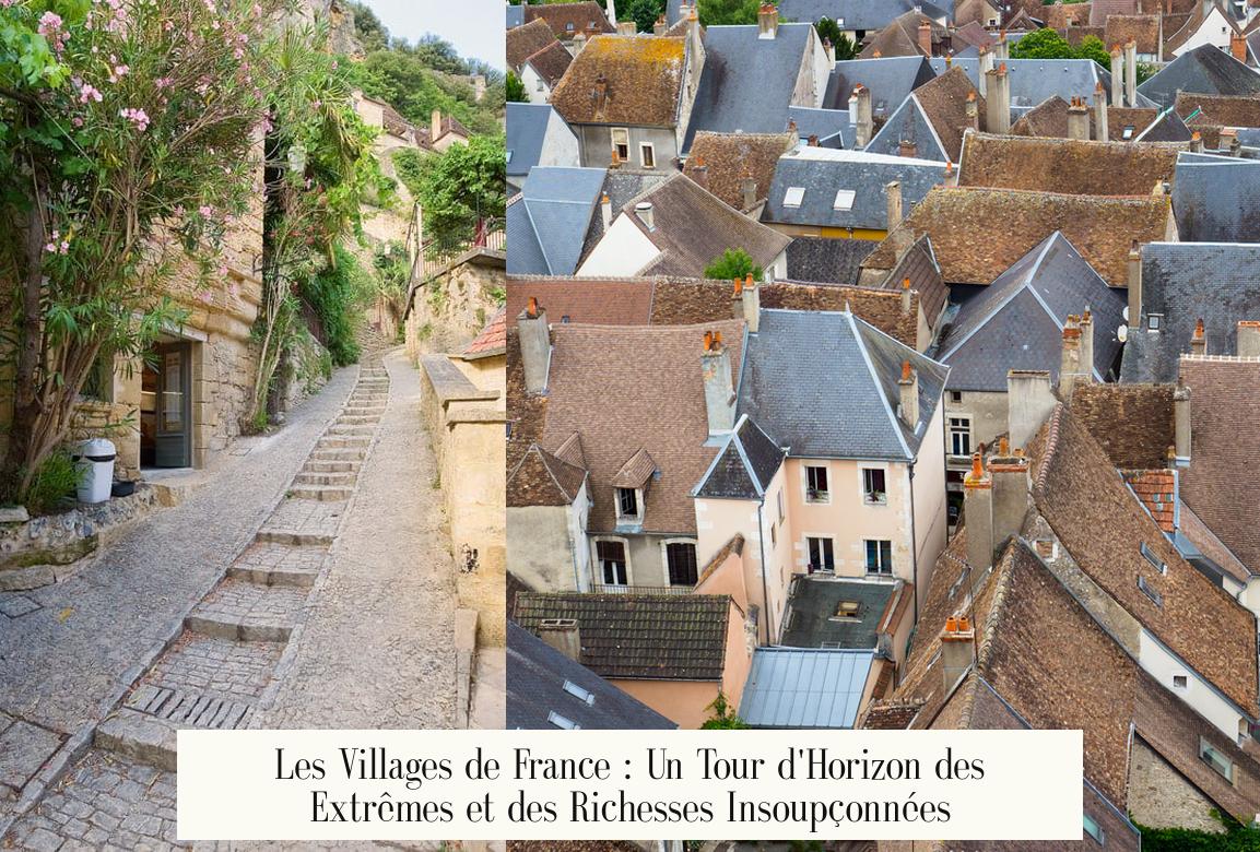 Les Villages de France : Un Tour d’Horizon des Extrêmes et des Richesses Insoupçonnées
