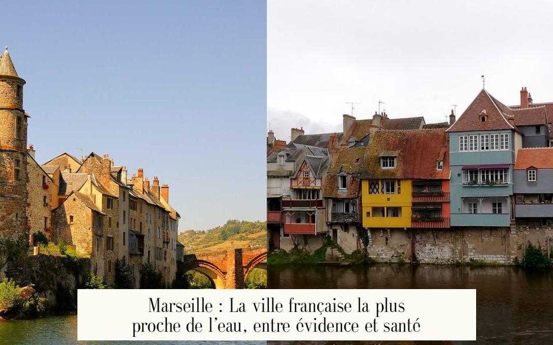 Marseille : La ville française la plus proche de l’eau, entre évidence et santé