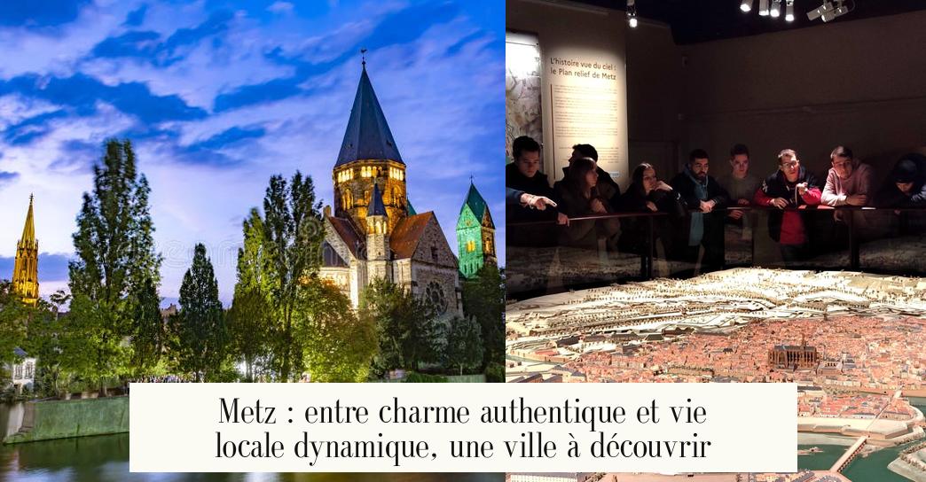 Metz : entre charme authentique et vie locale dynamique, une ville à découvrir