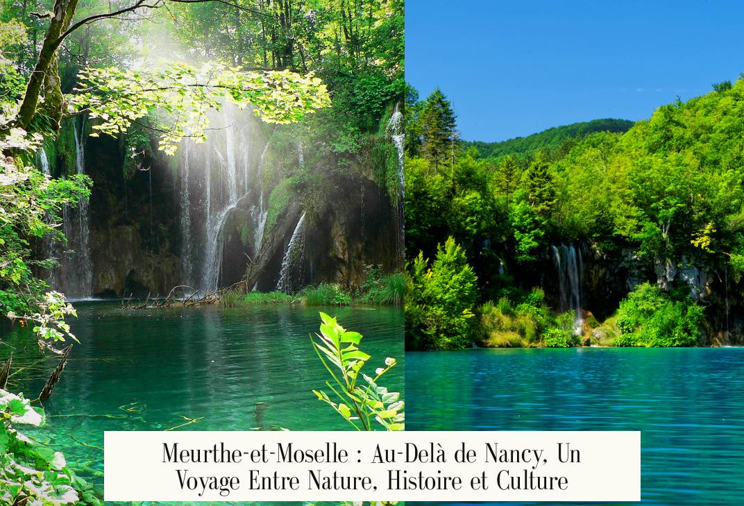 Meurthe-et-Moselle : Au-Delà de Nancy, Un Voyage Entre Nature, Histoire et Culture