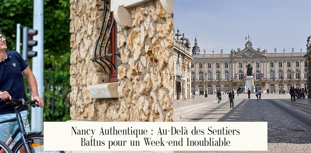 Découverte de Nancy et ses environs : Châteaux, nature et escapades insolites à ne pas manquer