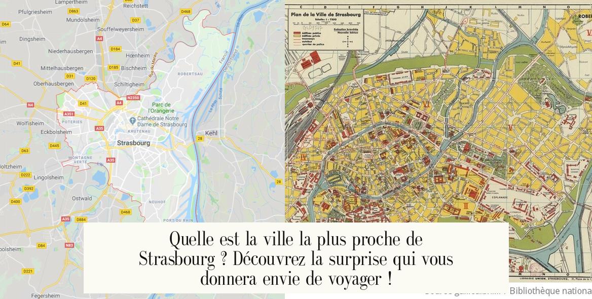 Quelle est la ville la plus proche de Strasbourg ? Découvrez la surprise qui vous donnera envie de voyager !