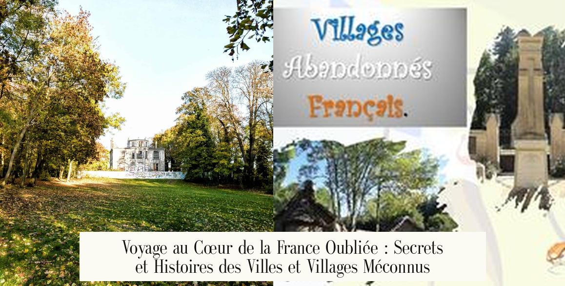Voyage au Cœur de la France Oubliée : Secrets et Histoires des Villes et Villages Méconnus